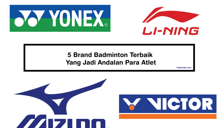 5 Brand Badminton Terbaik Yang Jadi Andalan Para Atlet