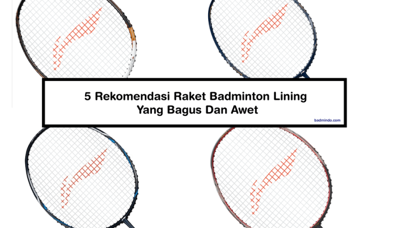 5 Rekomendasi Raket Badminton Lining Yang Bagus Dan Awet