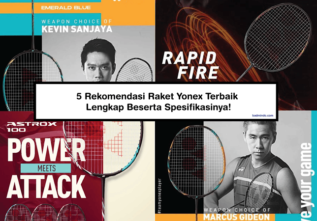 5 Rekomendasi Raket Yonex Terbaik Lengkap Beserta Spesifikasinya!
