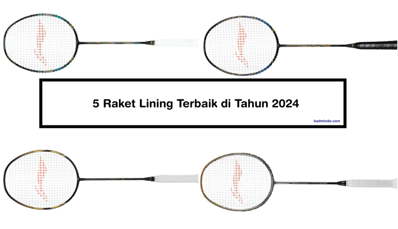 5 Raket Lining Terbaik di Tahun 2024