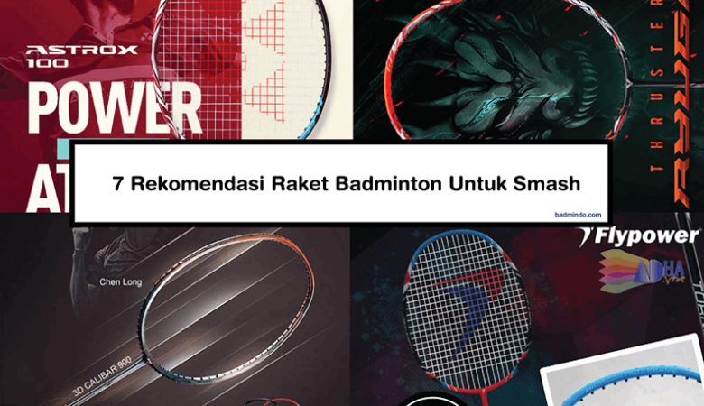 7 Rekomendasi Raket Badminton Untuk Smash