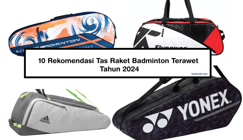10 Rekomendasi Tas Raket Badminton Terawet 2024