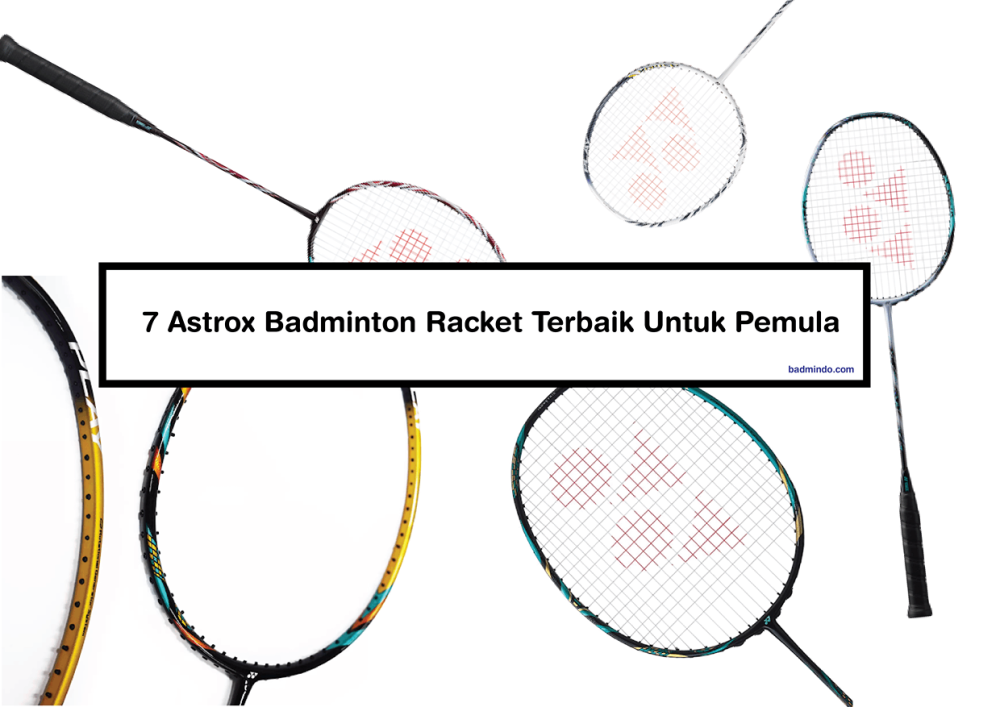 7 Astrox Badminton Racket Terbaik Untuk Pemula