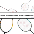 7 Astrox Badminton Racket Terbaik Untuk Pemula