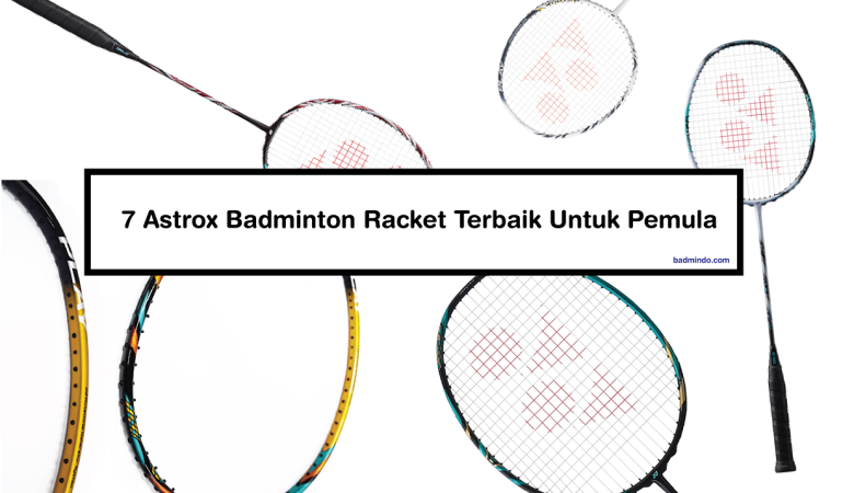 7 Astrox Badminton Racket Terbaik Untuk Pemula